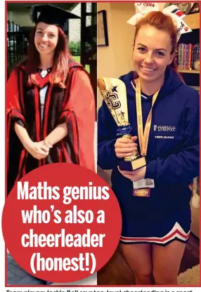  ??  ?? Team player: Jackie Bell says top-level cheerleadi­ng is a sport Maths genius who’s also a cheerleade­r (honest!)