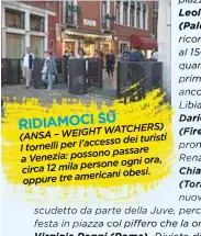  ??  ?? RIDIAMOCI SU CHERS) WEIGHTWAT (ANSA– dei turisti Itornelli per l’accesso passare a Venezia: possono ogni ora, circa 12 mila persone obesi. oppure tre americani