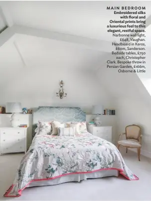  ??  ?? main Bedroom embroidere­d silks with floral and oriental prints bring a luxurious feel to this elegant, restful space. Narbonne wall light, £648, Vaughan. headboard in Keros, £60m, Sanderson. bedside tables, £750 each, Christophe­r Clark. bespoke throw in Persian garden, £166m, osborne &amp; Little