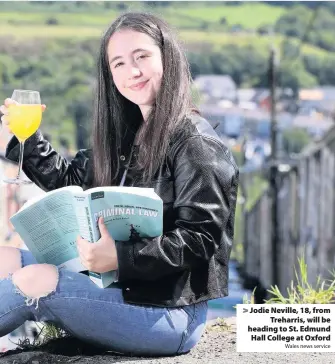  ?? Wales news service ?? > Jodie Neville, 18, from Treharris, will be heading to St. Edmund Hall College at Oxford