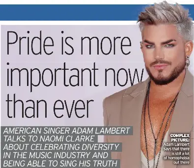  ?? ?? COMPLEX PICTURE: Adam Lambert says that there
is still a lot of homophobia
out there