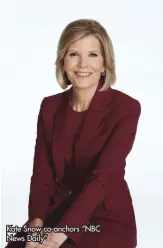  ?? ?? Kate Snow co-anchors “NBC News Daily”