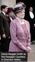  ??  ?? Dame Maggie Smith as the Dowager Countess in Downton Abbey