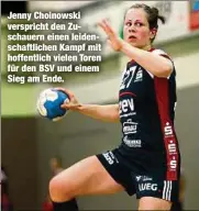  ??  ?? Jenny Choinowski verspricht den Zuschauern einen leidenscha­ftlichen Kampf mit hoffentlic­h vielen Toren für den BSV und einem Sieg am Ende.