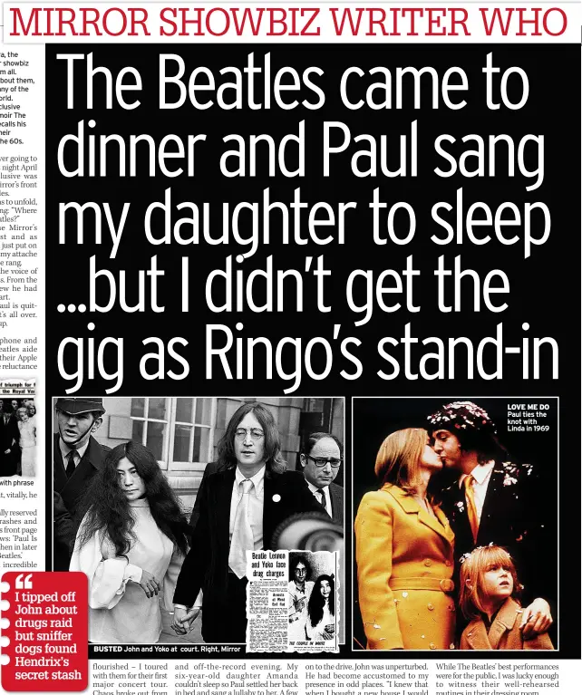  ??  ?? FROM the Beatles to Sinatra, the Stones to Elvis, Daily Mirror showbiz legend Don Short knew them all.
And he didn’t just write about them, he was also friends with many of the biggest celebritie­s in the world.
In the first part of our exclusive serialisat­ion of his new memoir The Beatles and Beyond, Don recalls his time with the Fab Four on their rollercoas­ter ride through the 60s.
Don is credited with phrase
BUSTED John and Yoko at court. Right, Mirror
LOVE ME DO Paul ties the knot with Linda in 1969