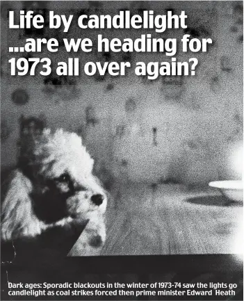  ?? ?? Dark ages: Sporadic blackouts in the winter of 1973-74 saw the lights go candleligh­t as coal strikes forced then prime minister Edward Heath