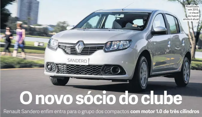  ?? FOTOS: RENAULT ?? Atualizado em 2015, o visual do hatch ainda é atual