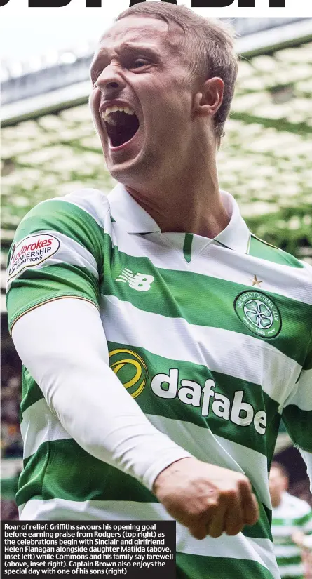  ??  ?? Roar of relief: Griffiths savours his opening goal before earning praise from Rodgers (top right) as the celebratio­ns begin with Sinclair and girlfriend Helen Flanagan alongside daughter Matilda (above, inset left) while Commons and his family say farewell (above, inset right). Captain Brown also enjoys the special day with one of his sons (right)