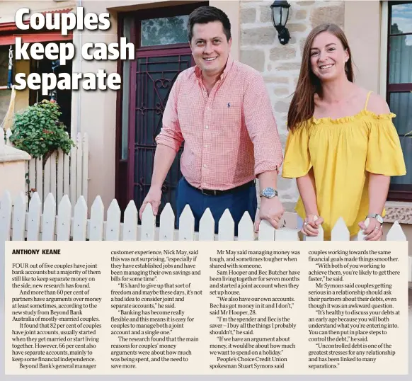  ?? Picture: DEAN MARTIN/AAP ?? BOTH WAYS: Sam Hooper and Bec Butcher have separate accounts but started a joint account when they moved in together.