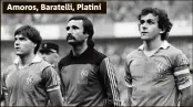  ??  ?? Amoros, Baratelli, Platini