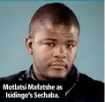  ??  ?? Motlatsi Mafatshe as Isidingo’s Sechaba.