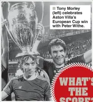  ??  ?? TONY MORLEY played for Aston Villa in happier times for the club. He helped them win the First Division title in 1981 and was part of their European Cup Final victory over Bayern Munich the following year. He also played for Preston, Burnley and West...