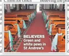  ??  ?? BELIEVERS Green and white pews in St Andrew’s