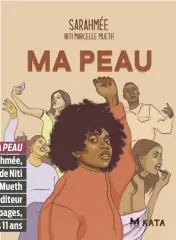  ?? ?? MA PEAU Sarahmée, illustrati­ons de Niti Marcelle Mueth KATA éditeur 40 pages, dès 11 ans