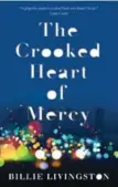  ??  ?? The Crooked Heart of Mercy by Billie Livingston, Random House of Canada, 272 pages, $29.95.