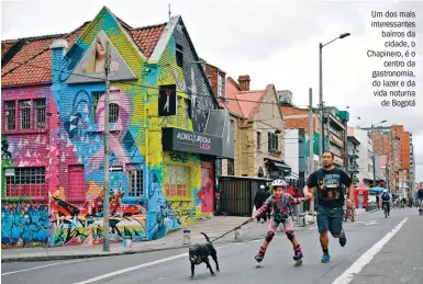  ??  ?? Um dos mais interessan­tes bairros da cidade, o Chapinero, é o centro da gastronomi­a, do lazer e da vida noturna de Bogotá