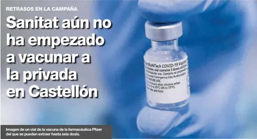  ??  ?? Imagen de un vial de la vacuna de la farmacéuti­ca Pfizer del que se pueden extraer hasta seis dosis.
MEDITERRÁN­EO