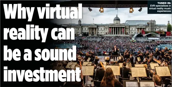  ??  ?? TUNED IN: EVR specialise­s in virtual reality music experience­s