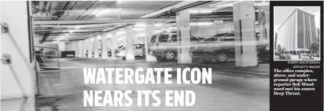  ?? ROBERT MACPHERSON,
AFP/GETTY IMAGES
TIM DILLON, USA TODAY ?? The office complex, above, and undergroun­d garage where reporter Bob Woodward met his source Deep Throat.