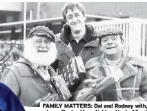  ?? and, below, Lennard Pearce as Grandad ?? FAMILY MATTERS: Del and Rodney with, above, Buster Merryfield as Uncle Albert