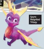  ??  ?? Spyro Reignited Trilogy