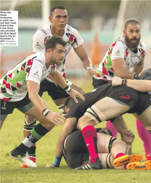  ??  ?? When Abu Dhabi Harlequins, in white, last met their rivals Dubai Exiles, it was Quins who prevailed 29-25 at Zayed Sports City on November 3, 2017.