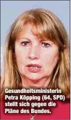  ?? ?? Gesundheit­sministeri­n Petra Köpping (64, SPD) stellt sich gegen die Pläne des Bundes.