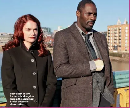  ??  ?? Ruth’s best known for her role alongside Idris in the acclaimed British detective show Luther.