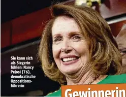  ??  ?? Sie kann sich als Siegerin fühlen: Nancy Pelosi (76), demokratis­che Opposition­sführerin Gewinnerin