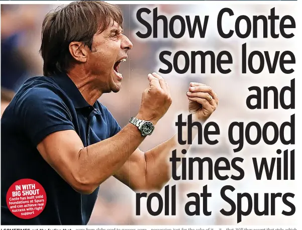  ?? ?? IN WITH
BIG SHOUT solid Conte has built Spurs foundation­s at real and can achieve success with right support