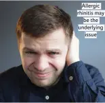  ??  ?? Allergic rhinitis may be the underlying issue