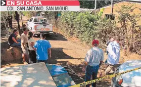  ??  ?? EL HOMICIDIO DE CESÁREO CONTRERAS DÍAZ, DE 55 AÑOS, OCURRIÓ EN LA COLONIA SAN ANTONIO 2, SAN MIGUEL. EL FALLECIDO ERA JORNALERO.