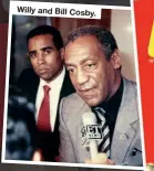  ??  ?? Willy and Bill Cosby.