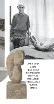  ??  ?? left: a henry moore head, among the treasures at kettle’s yard. above: the gallery’s founder, jim ede