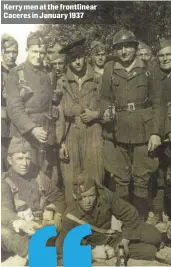  ??  ?? Kerry men at the frontlinea­r Caceres in January 1937