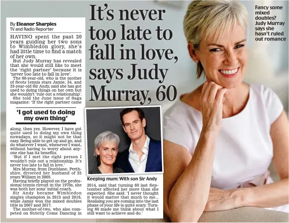  ??  ?? Keeping mum: With son Sir Andy Fancy some mixed doubles? Judy Murray says she hasn’t ruled out romance