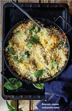  ??  ?? Broccoli, cheese and potato bake