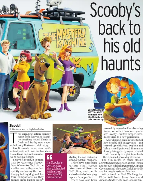  ??  ?? WHEN SCOOBY MET SHAGGY Film tells how sleuthing best pals teamed up