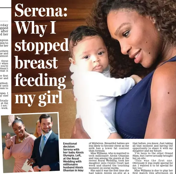  ??  ?? Emotional decision: Serena with her baby Alexis Olympia. Left, at the Royal Wedding with millionair­e husband Alexis Ohanian in May