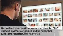  ?? FOTO: SHUTTERSTO­CK ?? Na zaseženih elektronsk­ih napravah so našli več kot 2700 slikovnih in videodatot­ek hujših spolnih zlorab otrok. Simbolična fotografij­a.