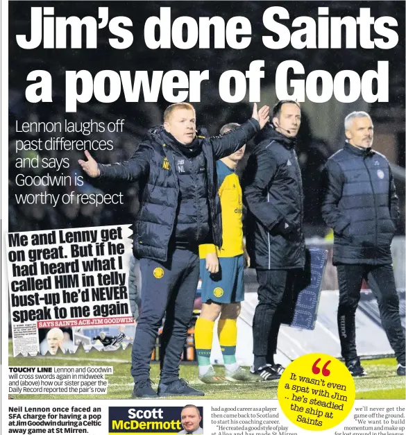  ??  ?? TOUCHY LINE Lennon and Goodwin will cross swords again in midweek and (above) how our sister paper the Daily Record reported the pair’s row