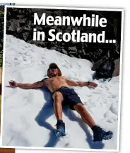  ??  ?? Meanwhile in Scotland... High-jinks: Ian Barrow lies on snow at the top of Ben Nevis