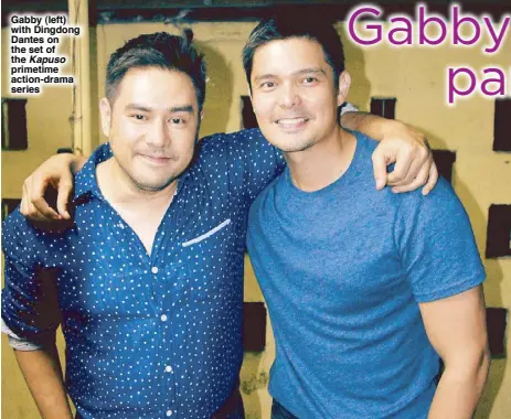  ??  ?? Gabby (left) with Dingdong Dantes on the set of the Kapuso primetime action-drama series