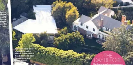  ??  ?? Harrison Ford once owned the pair’s classic home, which has a pool and pool house, gym and guesthouse.