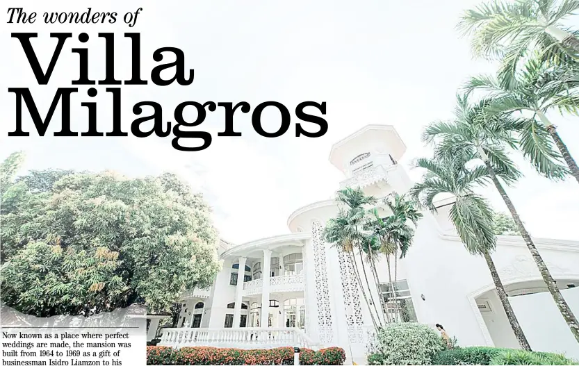  ?? VITAL IMAGE ?? VILLA Milagros mansion facade with a view of Delia’s Garden.