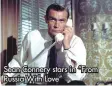  ?? ?? Sean Connery stars in “From Russia With Love”