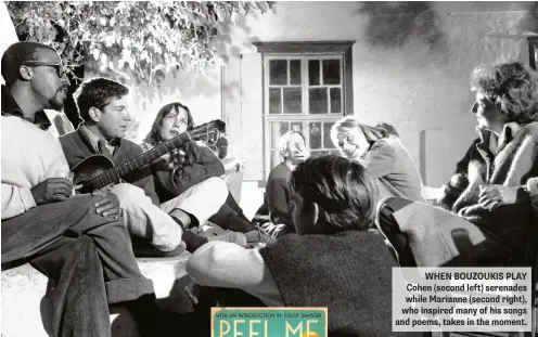  ??  ?? WHEN BOUZOUKIS PLAY Cohen (second left) serenades while Marianne (second right), who inspired many of his songs and poems, takes in the moment.