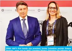  ?? — AFP ?? DOHA: IAAF’s first female vice president, former Colombian sprinter Ximena Restrepo, poses next to IAAF’s president Britain’s Sebastian Coe following his re-election for a second term in the Qatari capital Doha yesterday.