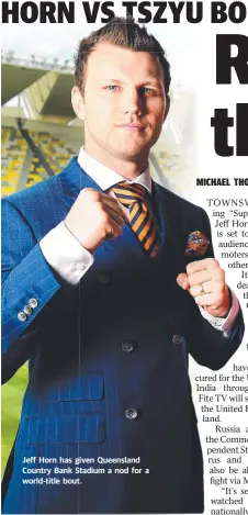  ??  ?? Jeff Horn has given Queensland Country Bank Stadium a nod for a world-title bout.