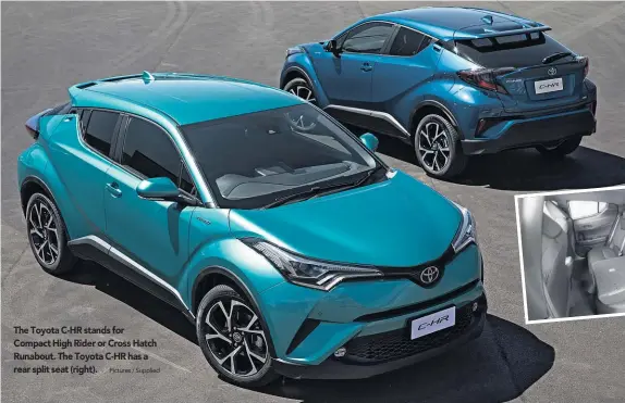  ?? Pictures / Supplied ?? The Toyota C- HR stands for Compact High Rider or Cross Hatch Runabout. The Toyota C- HR has a rear split seat ( right).